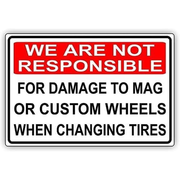 Warning Sign We are Not Responsible for Damage to Mag Or Custom Wheels When Changing Tires Sign Business Sign 12X8 Inches Aluminum Metal Tin Sign