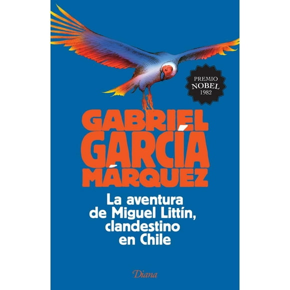 LA AVENTURA DE MIGUEL LITTIN, CLANDESTINO EN CHILE DIANA MEXICO GABRIEL GARCIA MARQUEZ