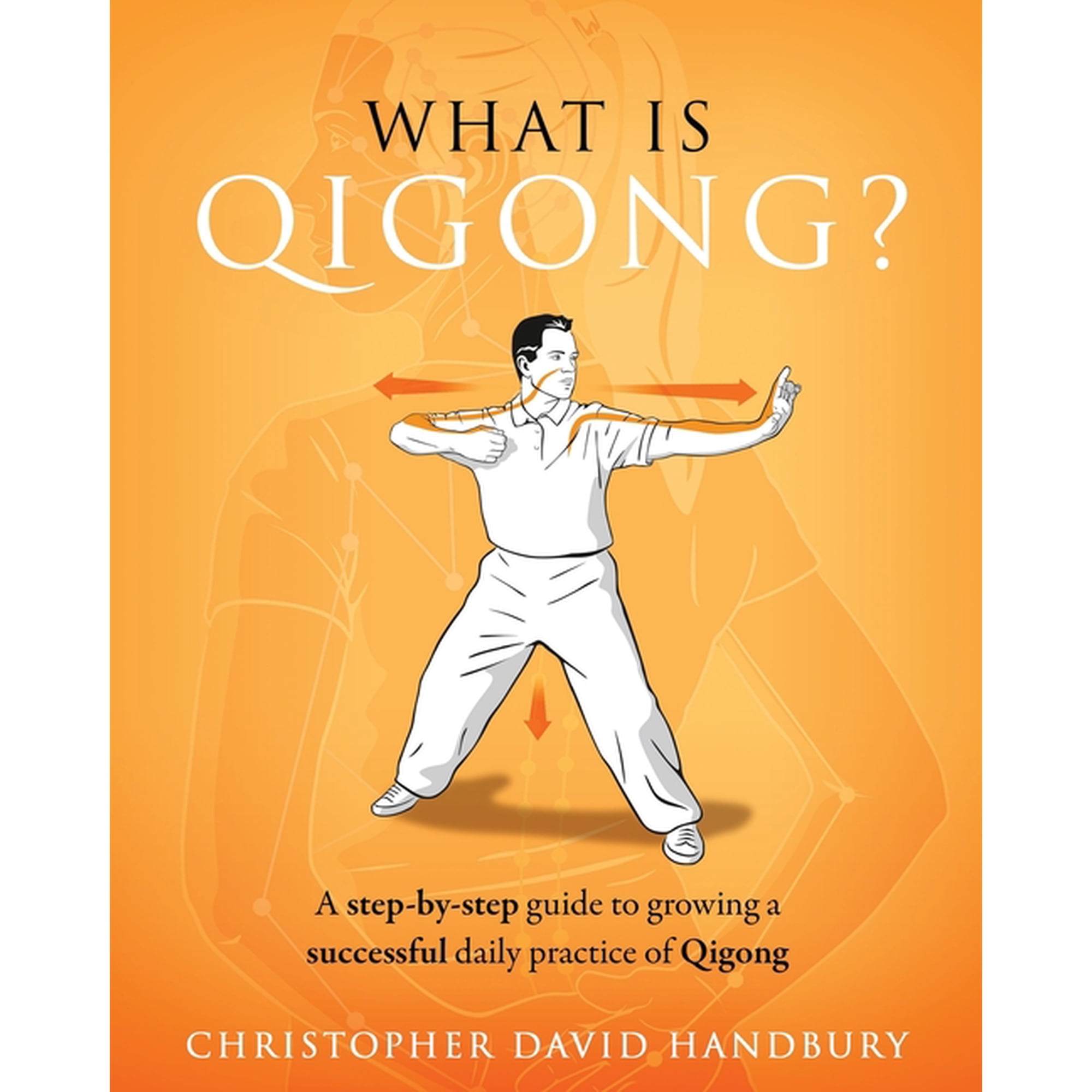 Ba Duan Jin Qigong & Self-Healing What is Qigong?: A step-by-step guide to growing a successful daily practice of Qigong Book 1 (Paperback)