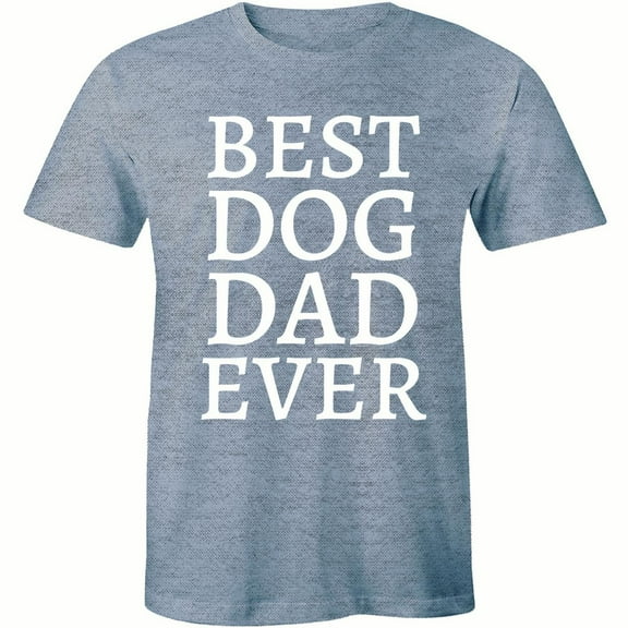 Men's Best Dog Dad Ever Funny Fathers Day Animal Pet Lovers Puppy Tee Shirt