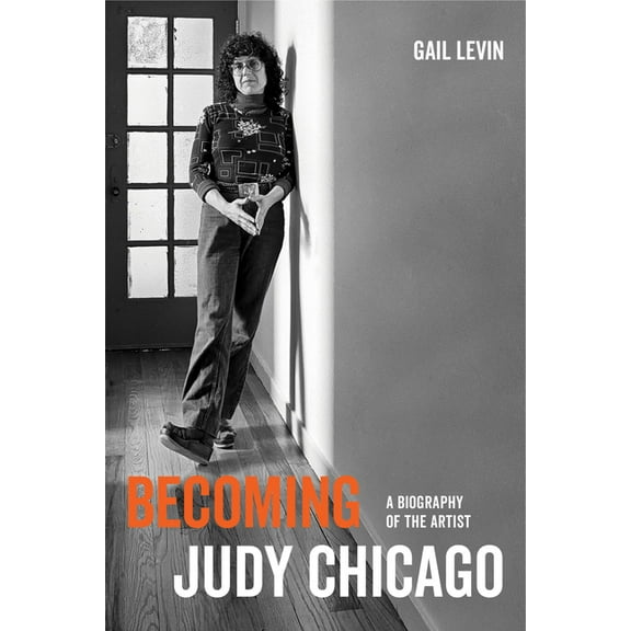 Becoming Judy Chicago : A Biography of the Artist (Edition 1) (Paperback)