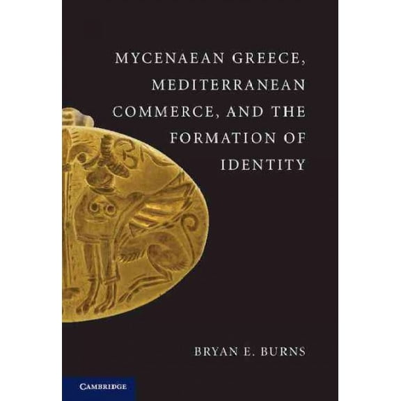 Mycenaean Greece, Mediterranean Commerce, and the Formation of Identity (Paperback)