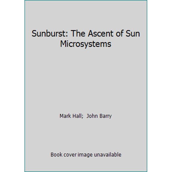 Pre-Owned Sunburst: The Ascent of Sun Microsystems (Hardcover) 0809243687 9780809243686