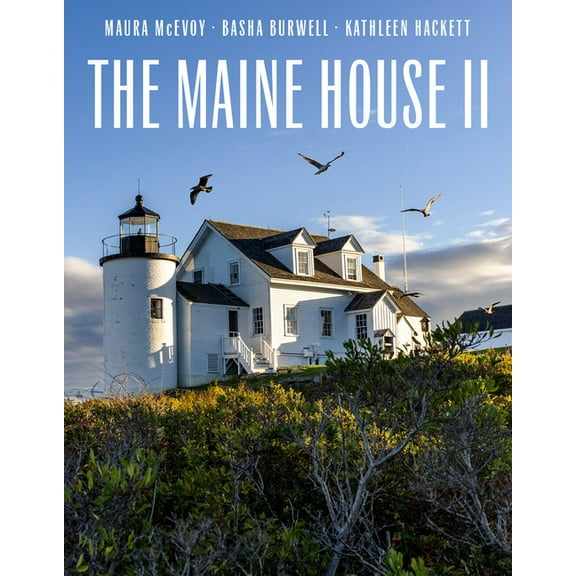 The Maine House II: Explore the Soul of Maine in Some Three Dozen of Its Most Original, Authentic, and Evocative Houses, (Hardcover)