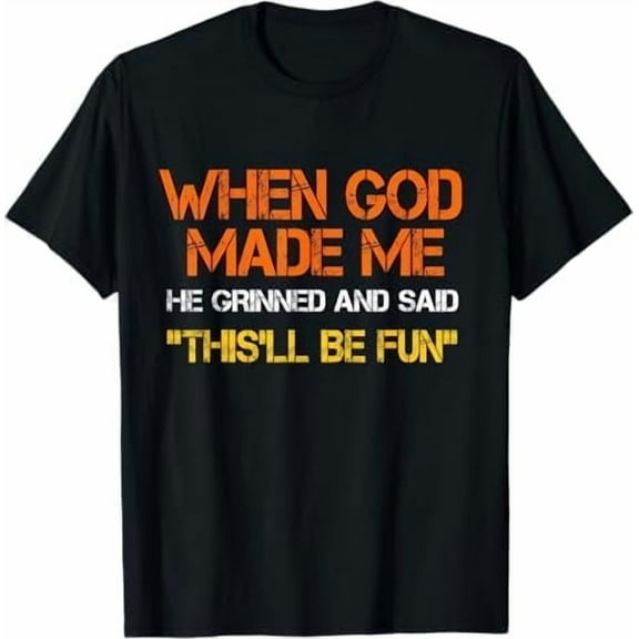 Greenink When God Made Me He Grinned and Said This'll Be Fun Religious Christian T-Shirt Funny Sarcastic Saying Tee Shirt