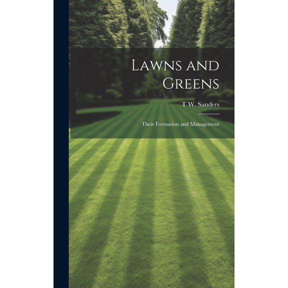 Lawns and Greens; Their Formation and Management (Hardcover)