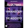 thumbnail image 1 of Libro El Ultimo Amanecer De Agosto Tapa Blanda, Autor Jon Azkueta Castro, Editorial Crossbooks Mexico, 1 of 2