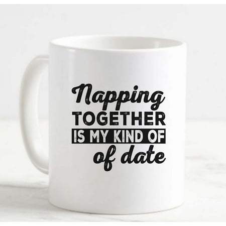 

Coffee Mug Napping Together Is My Kind of Date Funny Relationship Couples White Coffee Mug Funny Gift Cup