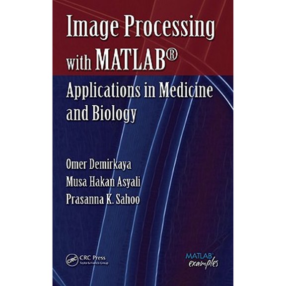 Pre-Owned MATLAB Examples Image Processing with MATLAB: Applications in Medicine and Biology, (Hardcover)