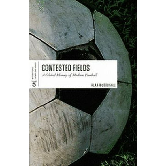International Themes and Issues: Contested Fields: A Global History of Modern Football (Hardcover)