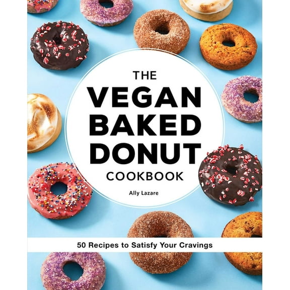 The Vegan Baked Donut Cookbook: 50 Recipes to Satisfy Your Cravings, (Paperback)