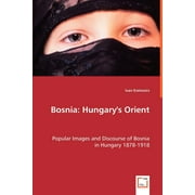 Bosnia: Hungary`s Orient (Paperback)