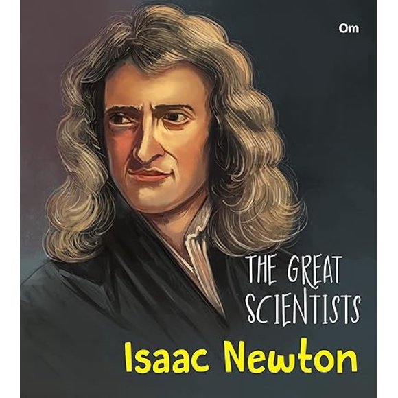 Les Grands Scientifiques - Isaac Newton (Biographie Inspirante des Plus Brillants Esprits Scientifiques du Monde)