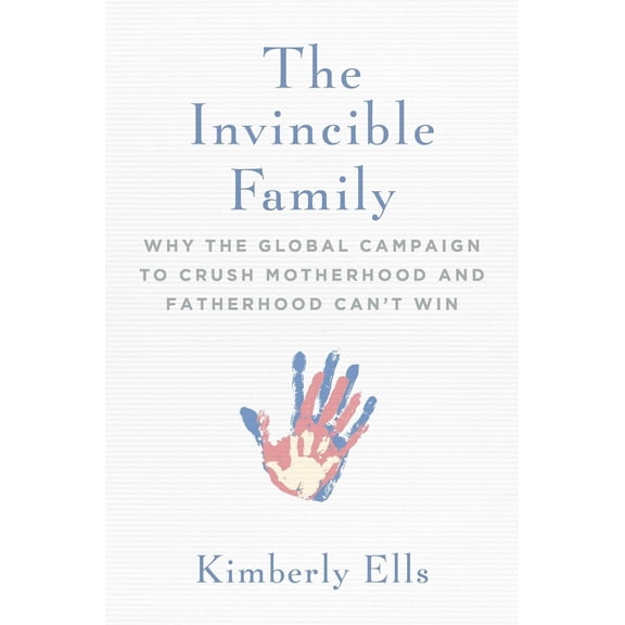 Pre-Owned The Invincible Family: Why the Global Campaign to Crush Motherhood and Fatherhood Can't Win (Hardcover) 1684510554 9781684510559
