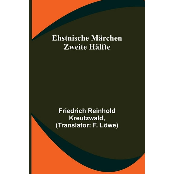 Ehstnische Märchen. Zweite Hälfte, (Paperback)