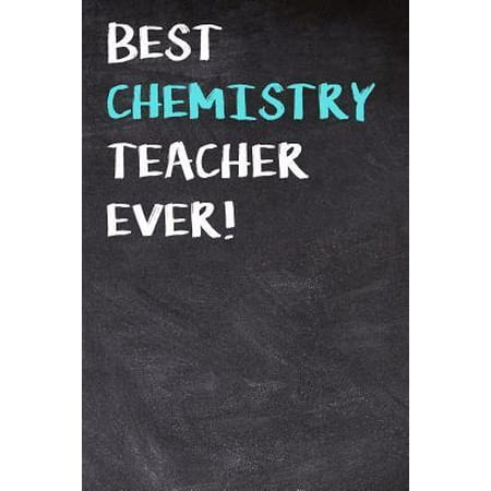 Best Chemistry Teacher Ever!: Education Themed Notebook and Journal for Teachers to Write or Take Notes in