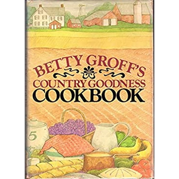 Pre-Owned Betty Groff's Country Goodness Cookbook (Hardcover) 0385121202 9780385121200