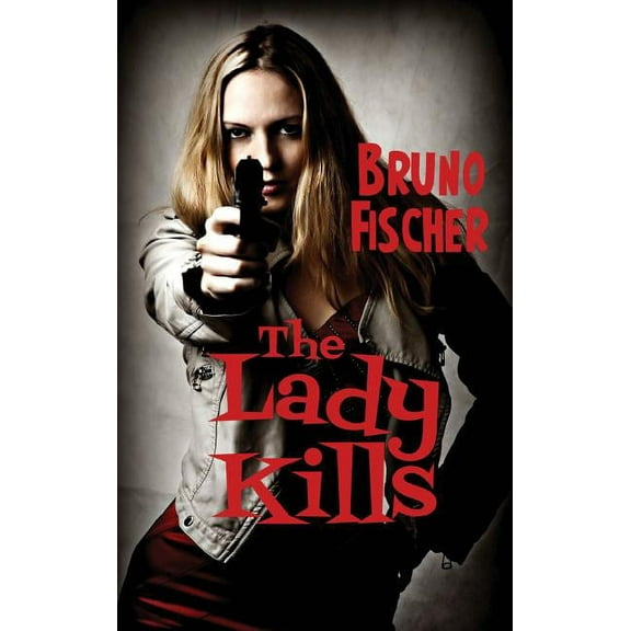 The Lady Kills: A Hardboiled Noir of Deception, Desire, and Deadly Consequences, (Hardcover)