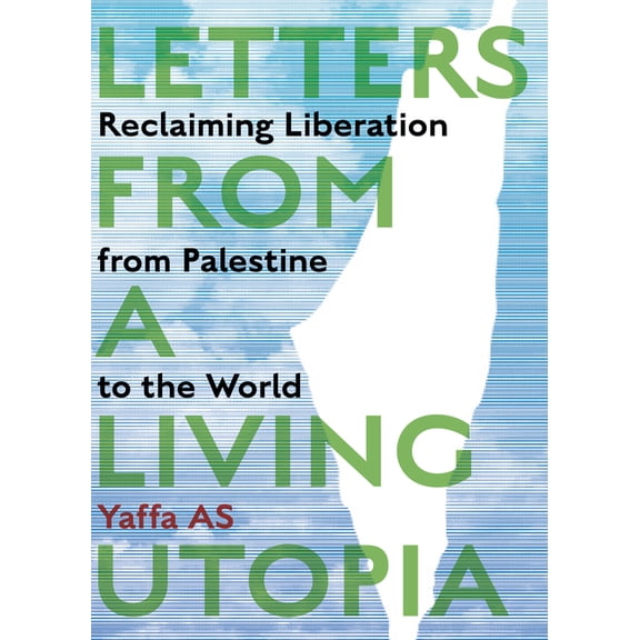 Letters from a Living Utopia: Reclaiming Liberation from Palestine to the World, (Paperback)