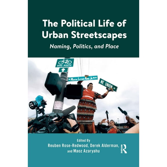 The Political Life of Urban Streetscapes: Naming, Politics, and Place, (Paperback)
