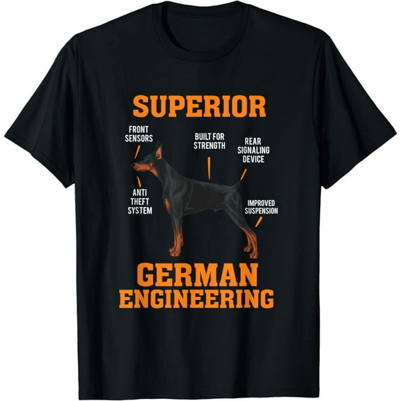 Dobermans: Superior German Engineering T-Shirt