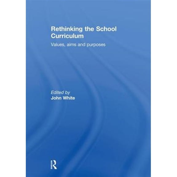 Pre-Owned Rethinking the School Curriculum: Values, Aims and Purposes, (Hardcover)
