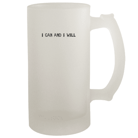 

I Can And I Will - 16oz Frosted Beer Stein Frosted