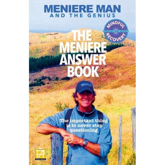 Meniere Man . le Livre de Réponse de Meniere.: Puis-Je Mordre? Vais-Je m'Améliorer? Répond à 625 Questions Essentielles Posées par les Souffrants de Meniere (Maniere)