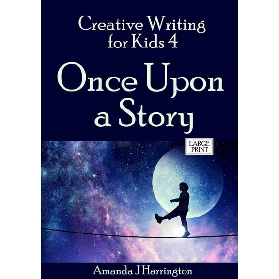 Creative Writing for Kids 4 Once Upon a Story Large Print, (Paperback)