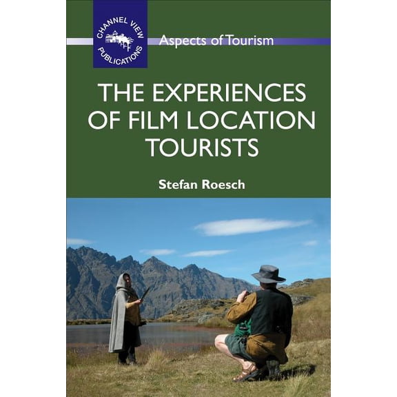Aspects of Tourism The Experiences of Film Location Tourists, Book 42, (Paperback)