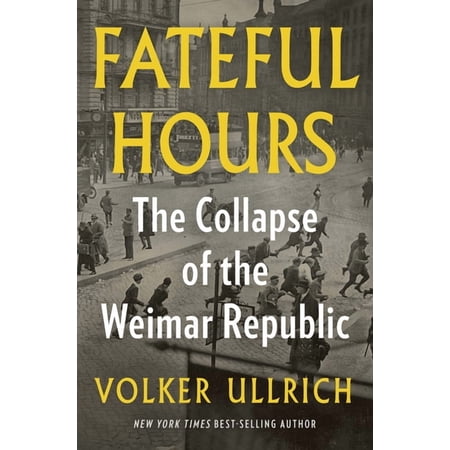 Fateful Hours: The Collapse of the Weimar Republic (Hardcover)