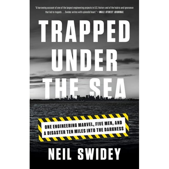 Trapped Under the Sea: One Engineering Marvel, Five Men, and a Disaster Ten Miles Into the Darkness, (Paperback)