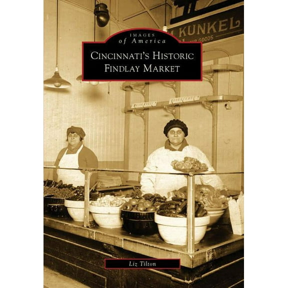 Images of America: Cincinnati's Historic Findlay Market (Paperback)
