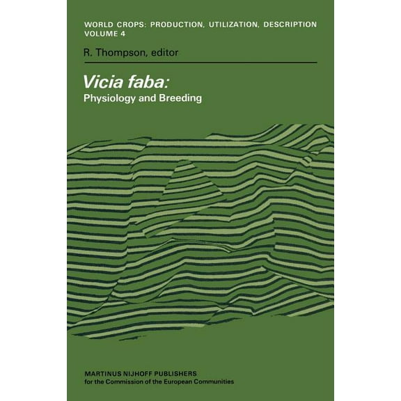 World Crops: Production, Utilization and Vicia Faba: Physiology and Breeding: Proceedings of a Seminar in the EEC Programme of Coordination of Research on the Im, Book 4, (Paperback)