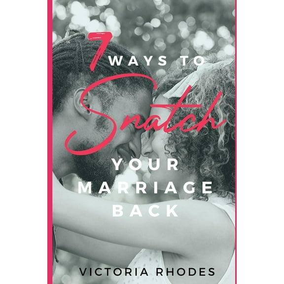 7 Ways To Snatch Your Marriage Back (Paperback)