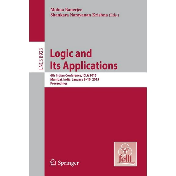 Logic and Its Applications: 6th Indian Conference, Icla 2015, Mumbai, India, January 8-10, 2015. Proceedings, (Paperback)