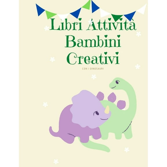 Libri Attività Bambini Creativi con i dinosauri : album da colorare per bambini I libri prescolari 5 anni I lavoretti creativi per bambini (Paperback)