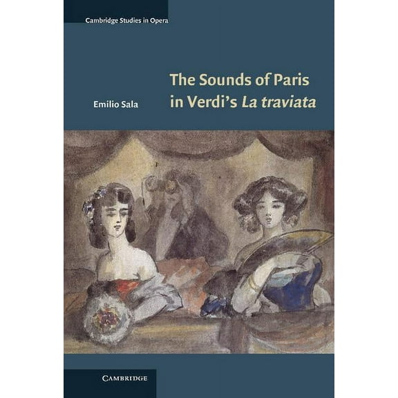 Cambridge Studies in Opera The Sounds of Paris in Verdi's La Traviata, (Hardcover)
