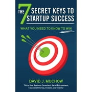 The 7 Secret Keys to Startup Success : What You Need to Know to Win (Hardcover)