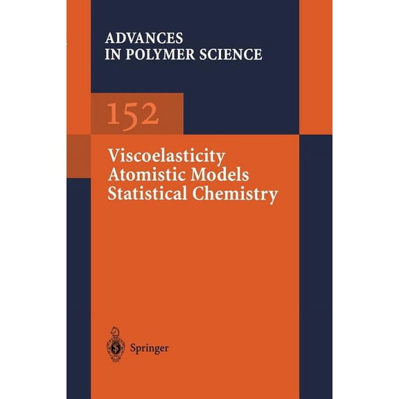 Advances in Polymer Science Viscoelasticity Atomistic Models Statistical Chemistry, Book 152, (Paperback)