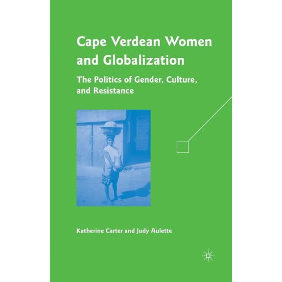 Cape Verdean Women and Globalization: The Politics of Gender, Culture, and Resistance, (Paperback)