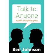 Social Skills, Communication Skills, Sel Talk To Anyone: Master Your Social Skills To Build Confidence, Build Relationships, and Build Charisma, (Paperback)