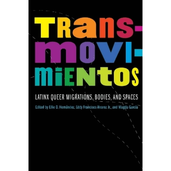 Expanding Frontiers: Interdisciplinary Approaches to Studies of Women, Gender, and Sexuality: Transmovimientos : Latinx Queer Migrations, Bodies, and Spaces (Hardcover)