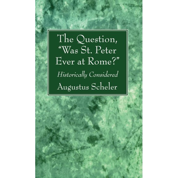 The Question, "Was St. Peter Ever at Rome?" (Paperback)