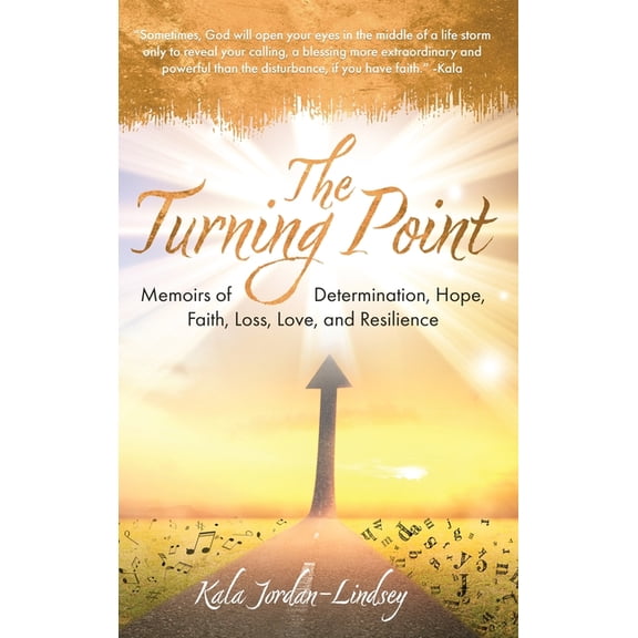 The Turning Point: Memoirs of Determination, Hope, Faith, Loss, Love, and Resilience, (Hardcover)