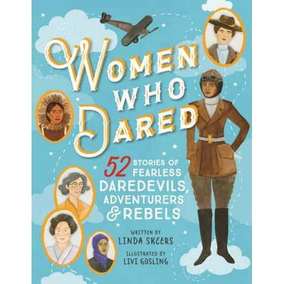 Pre-Owned Women Who Dared: 52 Stories of Fearless Daredevils, Adventurers, and Rebels (Hardcover) 1492653276 9781492653271