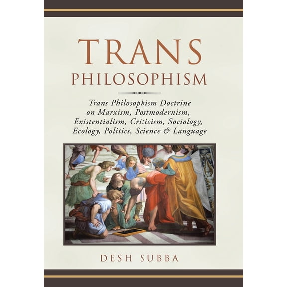 Trans Philosophism: Trans Philosophism Doctrine on Marxism, Postmodernism, Existentialism, Criticism, Sociology, Ecology, Politics, Science & Language (Hardcover)