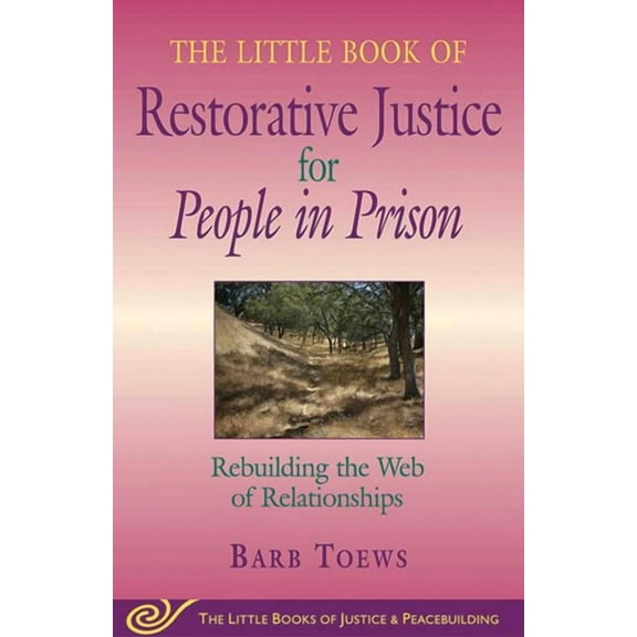 Justice and Peacebuilding The Little Book of Restorative Justice for People in Prison: Rebuilding the Web of Relationships, (Paperback)