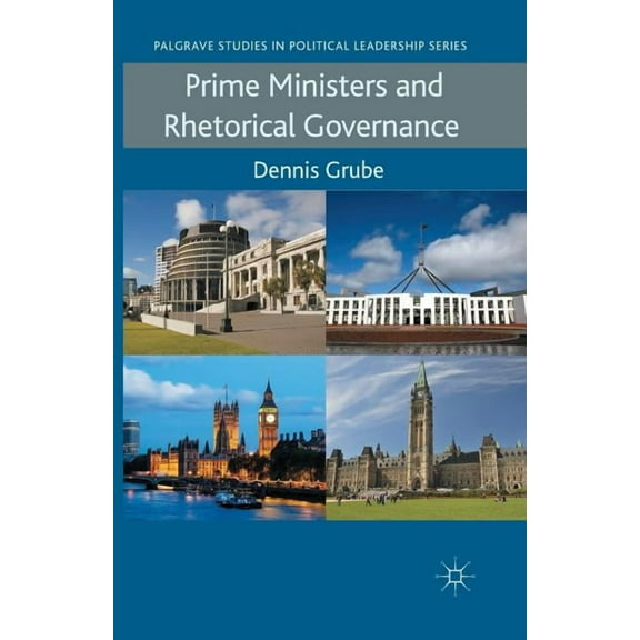 Prime Ministers and Rhetorical Governance (Palgrave Studies in Political Leadership)