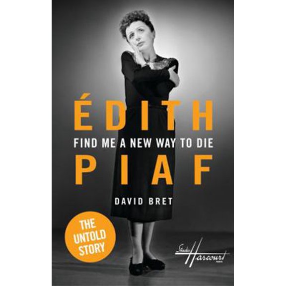 Pre-Owned Find Me a New Way to Die: dith Piaf's Untold Story (Hardcover)